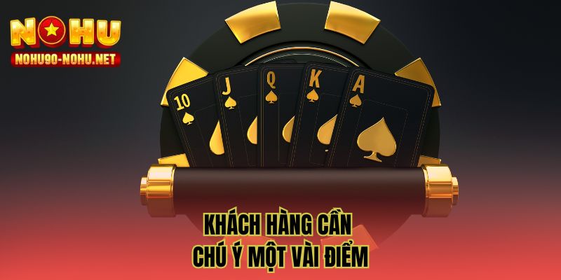 Khách hàng cần chú ý một vài điểm